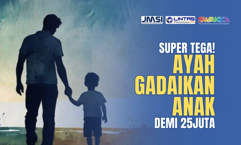 ayah gadaikan anak asal tasik di gresik demi 25 juta