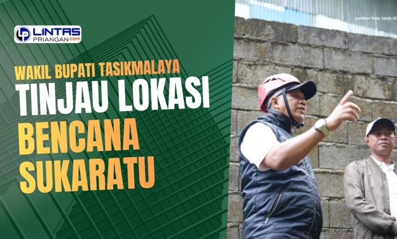 lokasi bencana sukaratu ditinjauh wakil bupati tasikmalaya