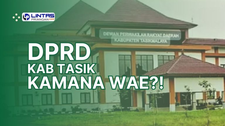 Rp621 Miliar Tak Terserap, DPRD Kabupaten Tasikmalaya Kamana Wae?!