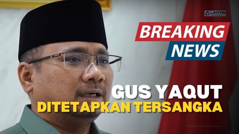 BREAKING NEWS: Gus Yaqut Ditetapkan Tersangka Korupsi
