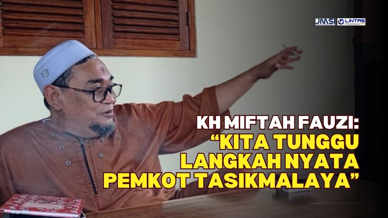 KH Miftah Fauzi Tunggu Langkah Nyata Pemkot Tasikmalaya KH Miftah Fauzi Tunggu Langkah Nyata Pemkot Tasikmalaya