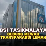 BSI Tasikmalaya Gedung Mewah Transparansi Lemah