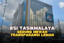 BSI Tasikmalaya Gedung Mewah Transparansi Lemah