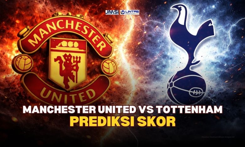 Prediksi Skor Manchester United vs Tottenham | Sabtu, 07 Feb 2026
