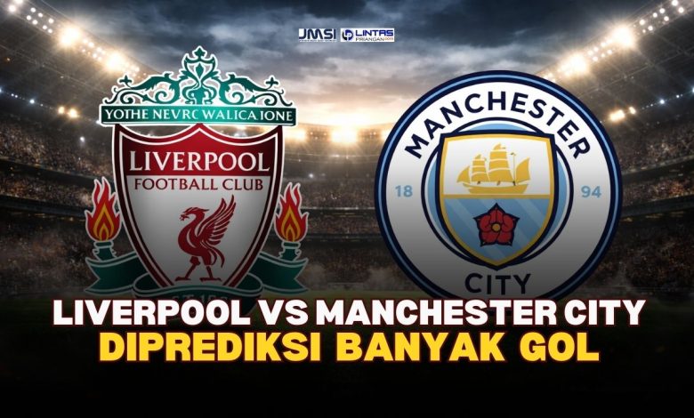 Liverpool vs Manchester City Diprediksi Banyak Gol!
