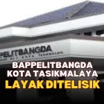 Bappelitbangda Kota Tasikmalaya Layak Ditelisik